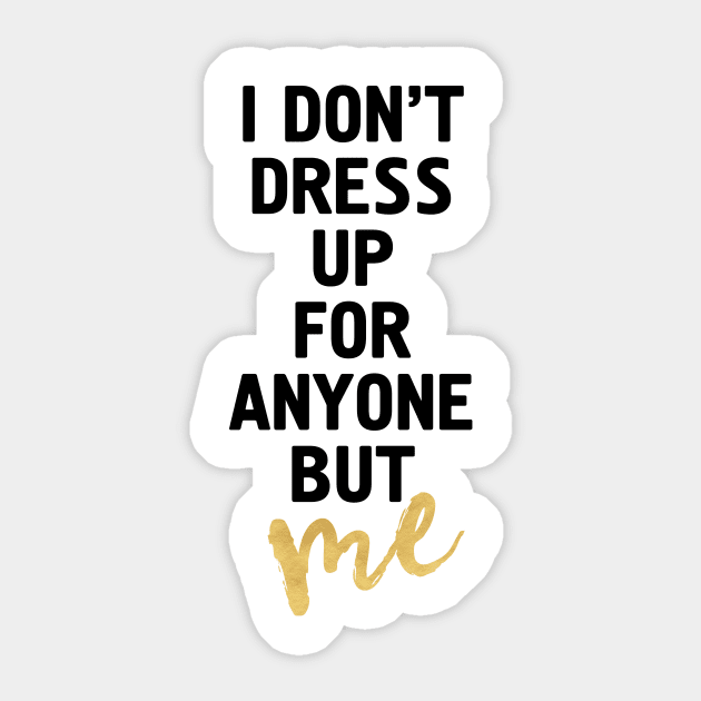 I Don't Dress Up for Anyone but Me Sticker by deificusArt